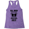 All Men Are Created Equal But Only The Best Are Born In July Racerback Tank