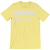 nope not today T-Shirt