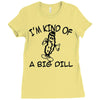 i'm kind of a big dill Ladies Fitted T-Shirt