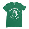 don't touch me i might catch the ugly! Ladies Fitted T-Shirt