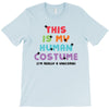 This Is My Human Costume I'm Really a Unicorn T-Shirt