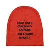 don't have a caffeine problem girls Baby Beanies