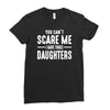 you can't scare me i have three daughters Ladies Fitted T-Shirt