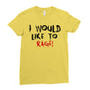 I Would  Like To Rage Ladies Fitted T-Shirt