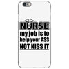 nurse my job is to help your ass not kiss it iPhone 6/6s Case