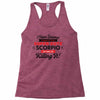 i never dreamed i'd grow up to be a super cute scorpio but here i am k Racerback Tank