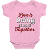 love is being stupid together Baby Onesie