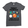 Forget Princess, I Want To Be An Astrophysicist Ladies Fitted T-Shirt