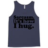 sarcasm. it's how i hug Tank Top
