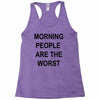 morning people are the worst Racerback Tank