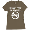 it's not cool to be cruel no bullies Ladies Fitted T-Shirt