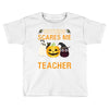 nothing scares me i'm a teacher Toddler T-shirt