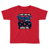 i may not be be perfect but my dog loves me Toddler T-shirt