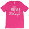 i still believe in marriage T-Shirt