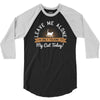 leave me alone talking to my cat today 3/4 Sleeve Shirt