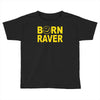 born raver Toddler T-shirt