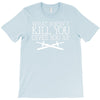 what doesn't kill you gives you xp T-Shirt