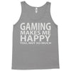 gaming makes me happy you not so much Tank Top