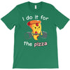 i do it for the pizza T-Shirt