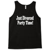 just divorced party time Tank Top