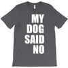 my dog said no! T-Shirt