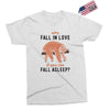 Why Fall In Love If You Can Fall Aslepp Exclusive T-shirt