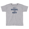 don't hassle the hoff Toddler T-shirt