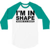 i'm in shape round is a shape 3/4 Sleeve Shirt