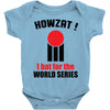 HOWZAT I BAT FOR THE WORLD SERIES Baby Onesie