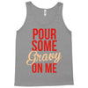 pour some gravy on me Tank Top
