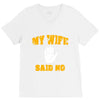 my wife said no V-Neck Tee