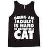 Being an adult is hard I'd rather be a cat Tank Top