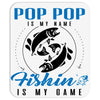 Pop Pop is my Name Fishing Is My Game Mousepad