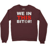 we in this bit&copy;#! Crewneck Sweatshirt