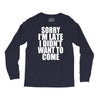 sorry i'm late i didn't want to come Long Sleeve Shirts