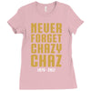 Never Forget Chazy Chaz Ladies Fitted T-Shirt