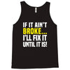 if it ain't broke i'll fix it Tank Top