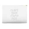 i love your stupid face Accessory Pouches