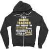 i'm a dance teacher, that means i'm creative cool passionate &amp; a littl Zipper Hoodie
