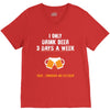 I Only Drink Beer 3 Days A Week Yesterday Today And Tomorrow V-Neck Tee