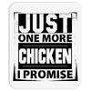 Just One More Chicken I Promise Mousepad