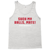 Suck my balls mate Tank Top