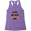 All Men Created Equal But The Best Born In June Racerback Tank