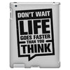 do not wait life goes faster than you think 2 iPad 3 and 4 Case