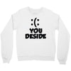 you deside Crewneck Sweatshirt