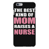 the best kind of mom raises a nurse iPhone 6 Plus/6s Plus Case