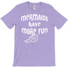 mermaids have more fun T-Shirt