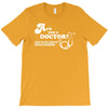 are you a doctor 'cause you just cured my erectile dysfunction T-Shirt