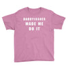 daddyissues made me do it Youth Tee
