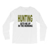 hunting gets me up Long Sleeve Shirts